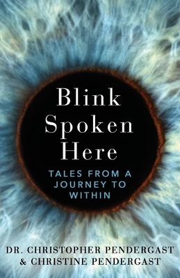 Blink Spoken Here: Tales From A Journey To Within By Christopher Pendergast, Christine Pendergast Cover Image