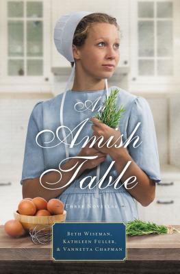 An Amish Table: A Recipe for Hope, Building Faith, Love in Store By Beth Wiseman, Kathleen Fuller, Vannetta Chapman Cover Image
