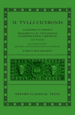Cicero: Academica (Academicus Primus, Fragmenta Et Testimonia Academicorum Librorum, Lucullus) (Oxford Classical Texts)