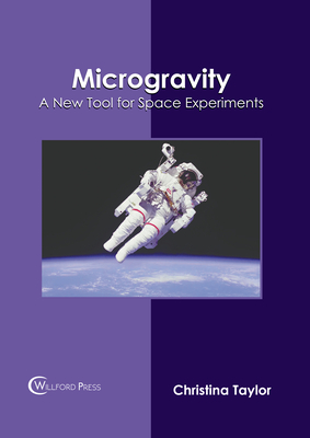 Microgravity: A New Tool for Space Experiments By Christina Taylor (Editor) Cover Image