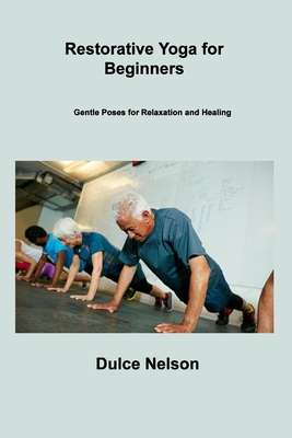 Restorative Yoga for Beginners: Gentle Poses for Relaxation and Healing  (Paperback)