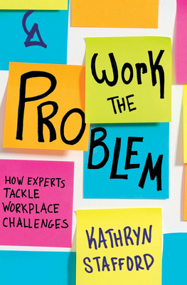 Work the Problem: How Experts Tackle Workplace Challenges Cover Image