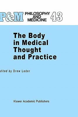 The Body in Medical Thought and Practice (Philosophy and Medicine #43)