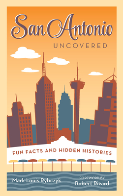 San Antonio Uncovered: Fun Facts and Hidden Histories Cover Image