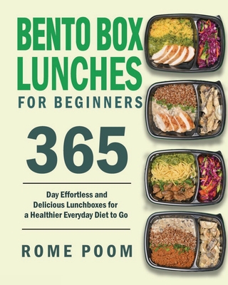 Bento Box Lunches for Beginners: 365-Day Effortless and Delicious Lunchboxes for a Healthier Everyday Diet to Go Cover Image
