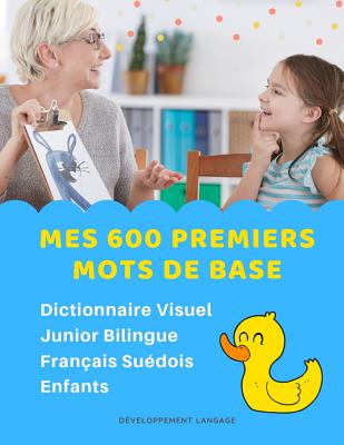 Mes 600 Premiers Mots de Base Dictionnaire Visuel Junior Bilingue Français  Suédois Enfants: Apprendre a lire livre pour développer le vocabulaire des  (Paperback)