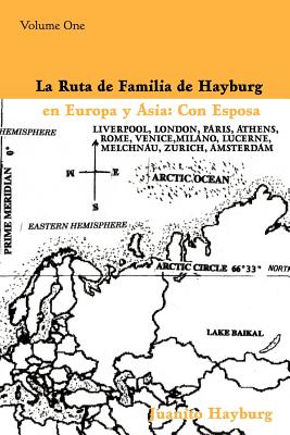 La Ruta de Familia de Hayburg en Europa y Asia: Con Esposa: Volume One By Juanito Hayburg Cover Image