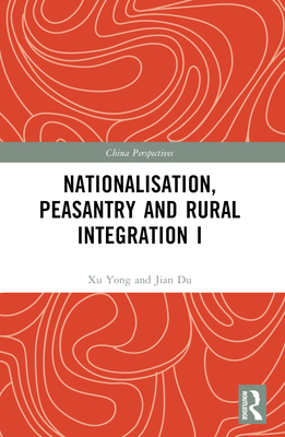 Nationalisation, Peasantry and Rural Integration in China I (China Perspectives)