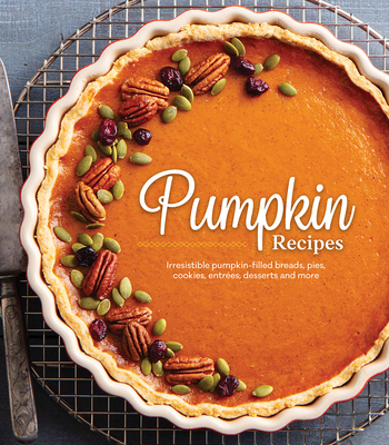 Pumpkin Recipes: Irresistible Pumpkin-Filled Breads, Pies, Cookies, Entrées, Desserts and More By Publications International Ltd Cover Image