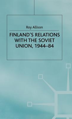 Finland's Relations with the Soviet Union, 1944-84 (St Antony's) Cover Image