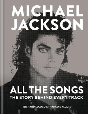 Michael Jackson All the Songs: The Story Behind Every Track