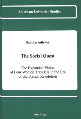 The Social Quest: The Expanded Vision of Four Women Travelers in the Era of the French Revolution (Wesleyan New Poets #92) By Sandra Adickes Cover Image