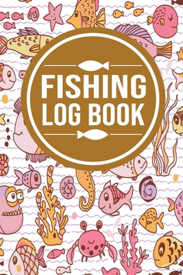 Fishing Log book: Notebook For The Serious Fisherman To Record Fishing Trip  Experiences - Fishing Trip Log Book (Paperback)