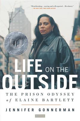 Life on the Outside: The Prison Odyssey of Elaine Bartlett By Jennifer Gonnerman Cover Image