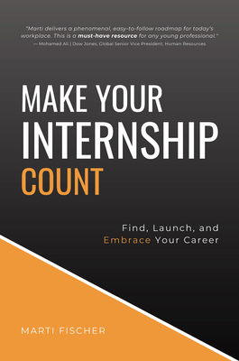 Make Your Internship Count: Find, Launch, and Embrace Your Career Cover Image