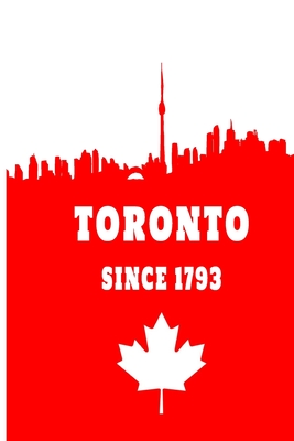 Toronto since 1793: 6x9 I 120 checked pages I Skatchbook I Notebook I Diary I Notepad for Toronto and Canada fans By Canada Toronto Cover Image