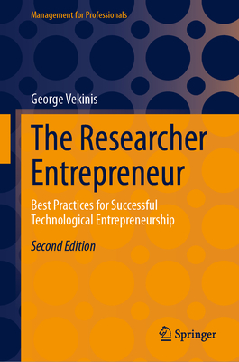 The Researcher Entrepreneur: Best Practices for Successful Technological Entrepreneurship (Management for Professionals)