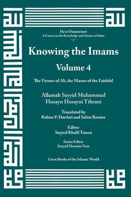 Knowing the Imams Volume 4: The Virtues of Ali By Allamah Muhammad Tihrani (Concept by) Cover Image