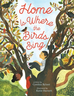 Home Is Where the Birds Sing By Cynthia Rylant, Katie Harnett (Illustrator) Cover Image