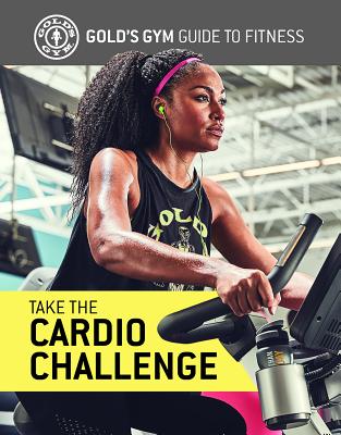 Take the Cardio Challenge By Gold's Gym Experts Cover Image