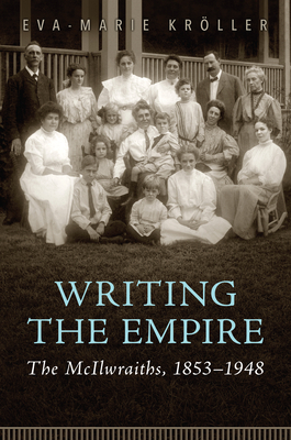 Writing the Empire: The McIlwraiths, 1853-1948 Cover Image