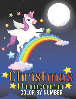 Christmas Unicorn Color By Number: Coloring Book For Kids Ages 4-8 Cover Image