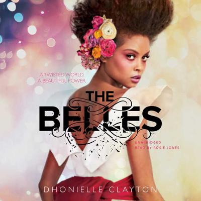 The Belles Lib/E By Dhonielle Clayton, Rosie Jones (Read by) Cover Image