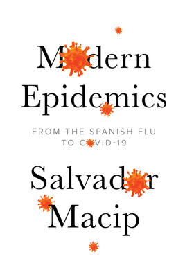 Modern Epidemics: From the Spanish Flu to Covid-19 By Salvador Macip, Julie Wark (Translator) Cover Image