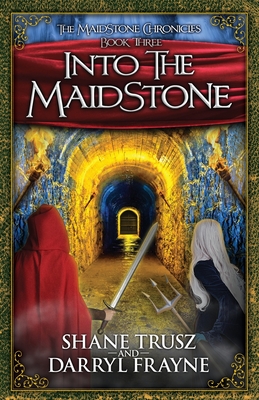 Into the Maidstone (Maidstone Chronicles #3) By Shane Trusz, Darryl Frayne Cover Image