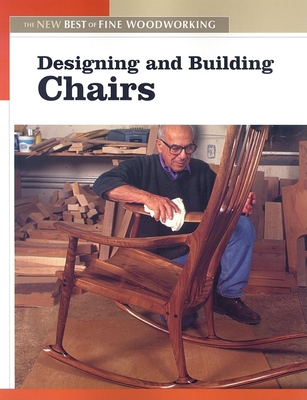 Designing and Building Chairs: The New Best of Fine Woodworking By Editors of Fine Woodworking Cover Image
