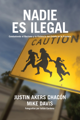 Nadie Es Ilegal: La Lucha Contra El Racismo Y La Violencia de Estado En La Frontera Entre México Y Estados Unidos Cover Image