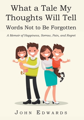 What a Tale My Thoughts Will Tell: Words Not to Be Forgotten Cover Image