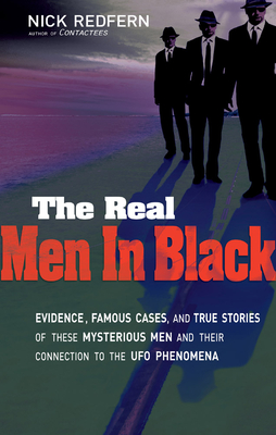 The Real Men In Black: Evidence, Famous Cases, and True Stories of These Mysterious Men and their Connection to UFO Phenomena Cover Image