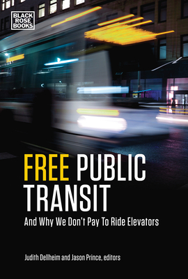 Free Public Transit: And Why We Don't Pay to Ride Elevators By Jason Prince (Editor), Judith Dellheim (Editor) Cover Image