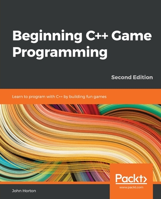 Beginning C++ Game Programming - Second Edition: Learn to program with C++ by building fun games Cover Image