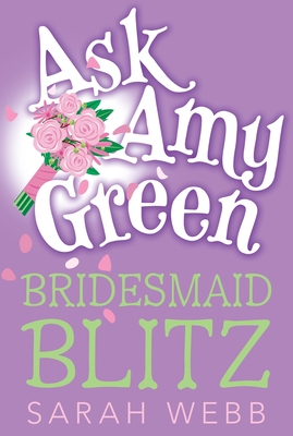 Ask Amy Green: Bridesmaid Blitz By Sarah Webb Cover Image