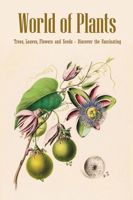 World of Plants: Trees, Leaves, Flowers and Seeds - Discover the Fascinating: Houseplants Book Cover Image