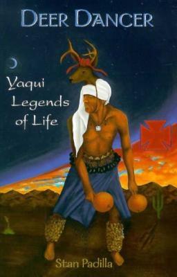 Deer Dancer: Yaqui Legends & Myths By Stan Padilla Cover Image