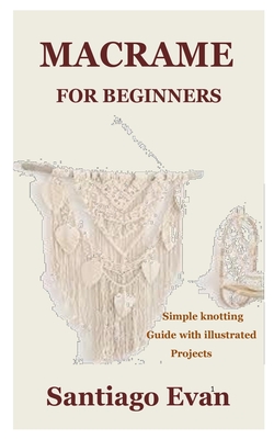 Macrame for Beginners: Simple knotting guide with illustrated projects Cover Image
