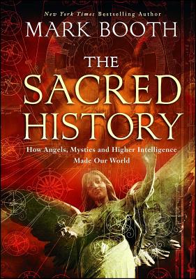 The Sacred History: How Angels, Mystics and Higher Intelligence Made Our World Cover Image
