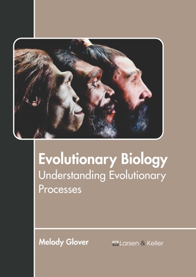 Evolutionary Biology: Understanding Evolutionary Processes By Melody Glover (Editor) Cover Image