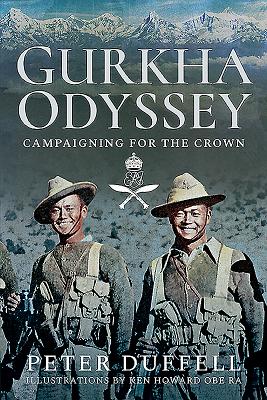 Gurkha Odyssey: Campaigning for the Crown By Peter Duffell, Ken Howard (Illustrator) Cover Image