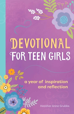 Devotional for Teen Girls: A Year of Inspiration and Reflection By Heather Anne Grubbs Cover Image