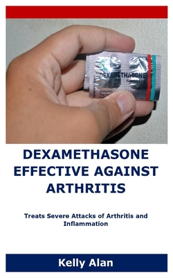 Dexamethasone Effective Against Arthritis: Treats Severe Attacks of Arthritis and Inflammation Cover Image