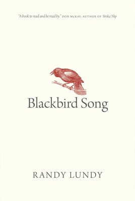 Blackbird Song (Oskana Poetry & Poetics #5) By Randy Lundy Cover Image