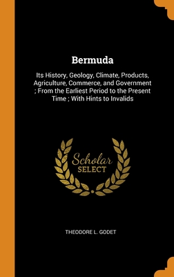 Bermuda: Its History, Geology, Climate, Products, Agriculture, Commerce, and Government; From the Earliest Period to the Presen Cover Image