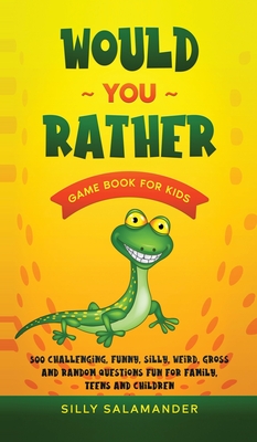 Would You Rather Game Book for Boys: 350+ Hilarious Would You Rather, Never  Have I Ever, Pick It or Kick It, and Grosser Than Gross Questions to Make  you Laugh! Ages 7-14 (