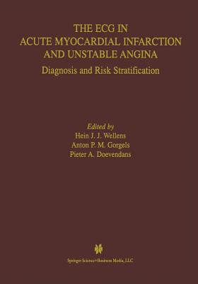 The ECG in Acute Myocardial Infarction and Unstable Angina: Diagnosis and Risk Stratification (Developments in Cardiovascular Medicine #245) By Hein J. J. Wellens, Anton M. Gorgels, P. A. F. M. Doevendans Cover Image
