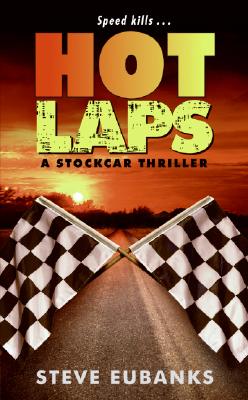 Hot Laps: A Stockcar Thriller By Steve Eubanks Cover Image