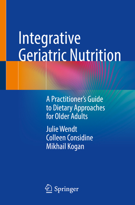 Integrative Geriatric Nutrition: A Practitioner's Guide to Dietary Approaches for Older Adults Cover Image